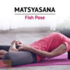 A Step-by-Step Guide to Mastering Matsyasana (Fish Pose)